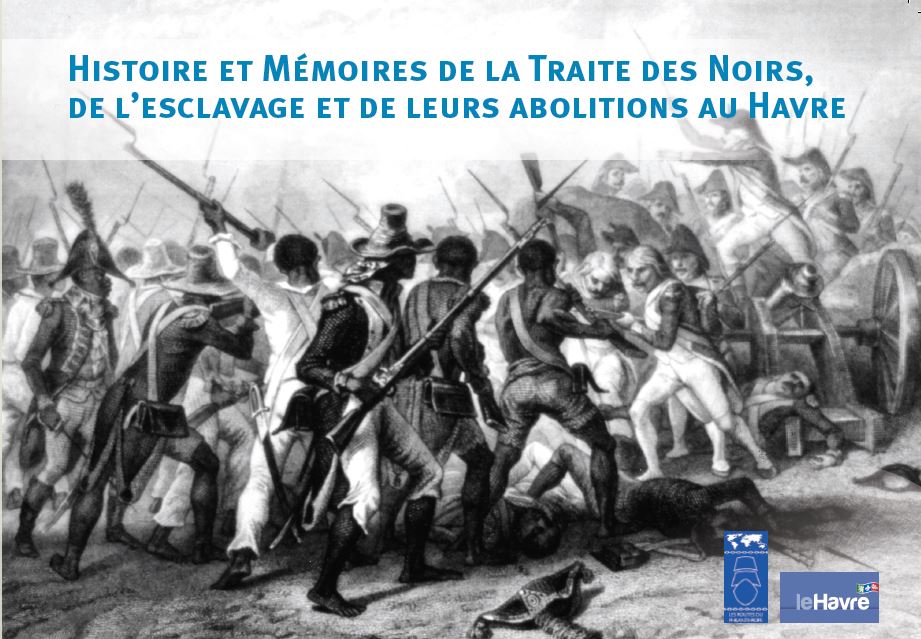 Histoire et mémoire de la traite des Noirs de l'esclavage et de leurs abolitions au Havre
